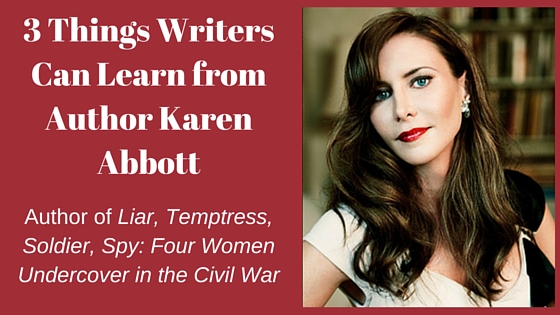 Karen Abbott: 3 Things Writers can Learn from the Bestselling Nonfiction Author