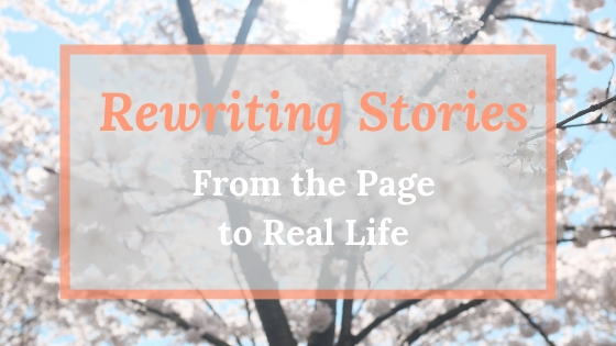 Rewriting Stories: From the Page to Real Life