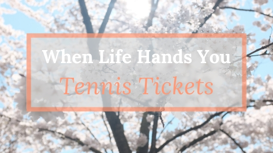 When Life Hands You Tennis Tickets: A Few Thoughts on Anxiety